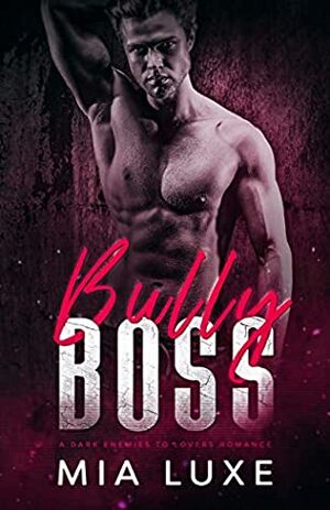 Bully Boss: A Dark Enemies to Lovers Romance by Mia Luxe