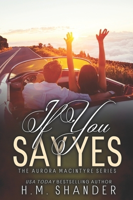 If You Say Yes by H. M. Shander