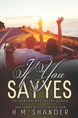 If You Say Yes by H.M. Shander