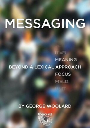 Messaging: Beyond a Lexical Approach by George Woolard