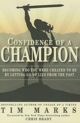 Confidence of a Champion: Becoming Who You Were Created to Be by Letting Go of Lies from the Past by Tim Marks