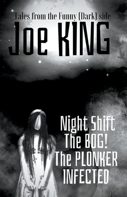 Night Shift. The Bog! The Plonker. Infected. by Joe King