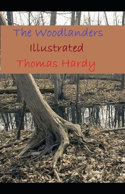 The Woodlanders Illustrated by Thomas Hardy