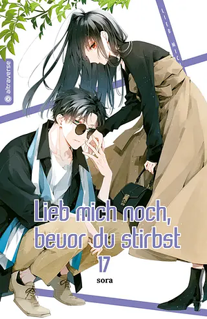 Lieb mich noch, bevor du stirbst, Band 17 by Sora Mizuki