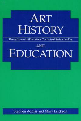 Art History and Education by Mary Erickson, Stephen Addiss