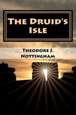 The Druid's Isle by Theodore J. Nottingham