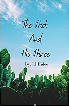 The Prick And His Prince by I.J. Hidee