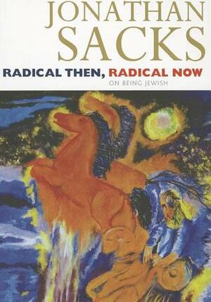 Radical Then, Radical Now by Jonathan Sacks