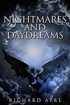 Nightmares and Daydreams: An Anthology by Richard Ayre