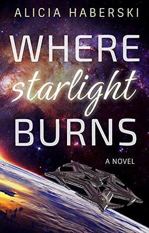 Where Starlight Burns by Alicia Haberski