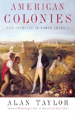 American Colonies: The Settling of North America (the Penguin History of the United States, Volume 1) by Alan Taylor