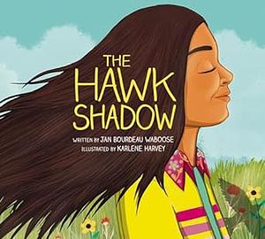 The Hawk Shadow by Jan Bourdeau Waboose