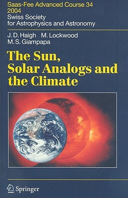 The Sun, Solar Analogs and the Climate: Saas-Fee Advanced Course 34 by Joanna Dorothy Haigh, Michael Lockwood
