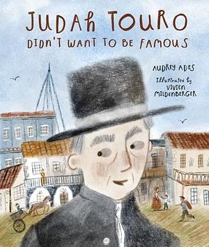 Judah Touro Didn't Want to be Famous by Vivien Mildenberger, Audrey Ades