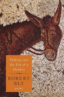 Talking Into the Ear of a Donkey by Robert Bly