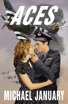 Aces: A Novel of Pilots in WWII by Michael January