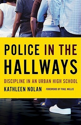 Police in the Hallways: Discipline in an Urban High School by Paul Willis, Kathleen Nolan