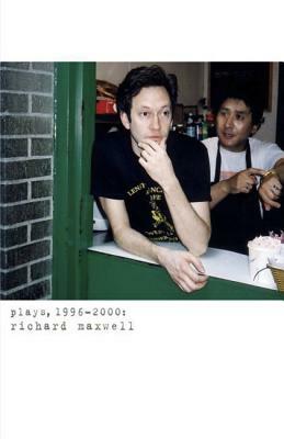 Plays, 1996-2000 (Maxwell) by Richard Maxwell