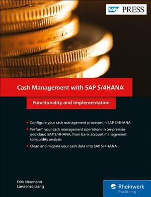 Cash Management with SAP S/4hana: Functionality and Implementation by Lawrence Liang, Dirk Neumann