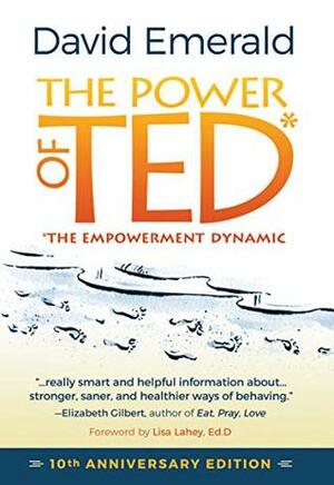 The Power of TED* (*The Empowerment Dynamic): 10th Anniversary Edition by David Emerald