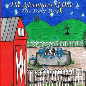 The Adventures Of Olie The Deaf Dog by T. R. Williams