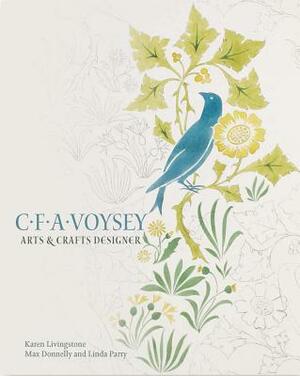 C.F.A. Voysey: Arts & Crafts Designer by Karen Livingstone