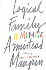 Logical Family: A Memoir by Armistead Maupin