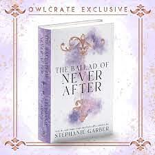 The Ballad of Never After (OwlCrate Edition) by Stephanie Garber