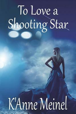 To Love a Shooting Star by K'Anne Meinel