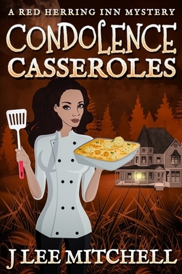 Condolence Casseroles: A Red Herring Inn Culinary Cozy Mystery by J. Lee Mitchell