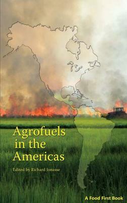 Agrofuels in the Americas by Eric Holt-Gimenez, Annie Shattuck