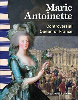 Marie Antoinette (World History): Controversial Queen of France by Heather Schwartz