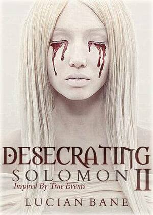 Desecrating Solomon II by Lucian Bane