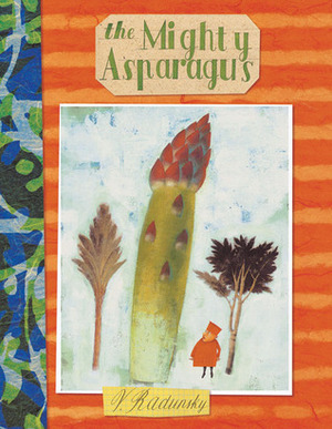 The Mighty Asparagus by Vladimir Radunsky