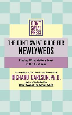 The Don't Sweat Guide for Newlyweds: Finding What Matters Most in the First Year by Richard Carlson