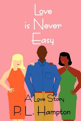 Love is Never Easy: A Love Story by P. L. Hampton