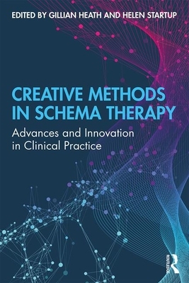 Creative Methods in Schema Therapy: Advances and Innovation in Clinical Practice by 