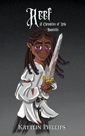 Reef - A Chronicles of Uriu Novelette by Kaytlin Phillips, Kaytlin Phillips