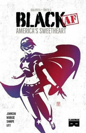 Black AF: America's Sweetheart by Sho Murase, Jennifer Johnson, Kwanza Osajyefo