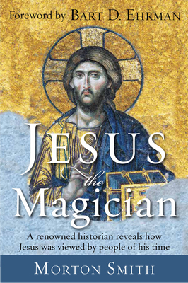 Jesus the Magician by Morton Smith