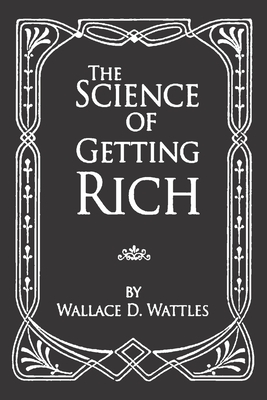 The Science of Getting Rich by Wallace D. Wattles