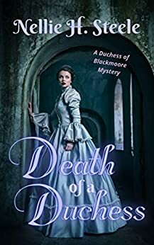 Death of a Duchess by Nellie H. Steele