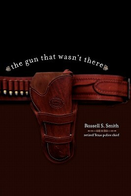 The Gun That Wasn't There by Russell Smith