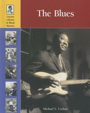 The Blues by Michael V. Uschan