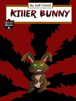 Killer Bunny: Battle Against the Mighty Killer Bunny (Adventure Stories for Kids) by Jeff Child