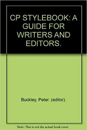 Cp Stylebook: A Guide For Writers And Editors by Peter Buckley