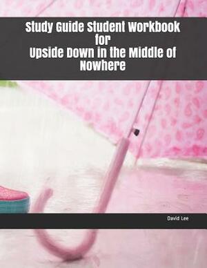 Study Guide Student Workbook for Upside Down in the Middle of Nowhere by David Lee