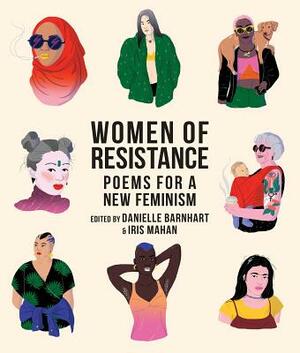 Women of Resistance: Poems for a New Feminism by Danielle Barnhart, Iris Mahan