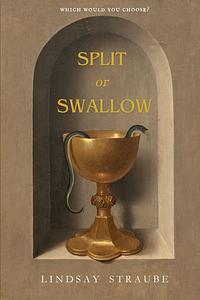 Split or Swallow by Lindsay Straube