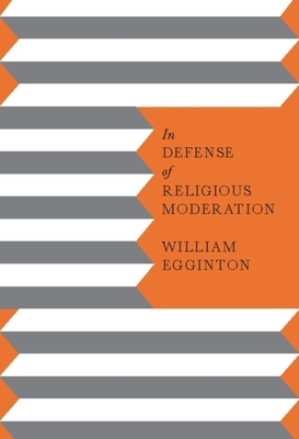 In Defense of Religious Moderation by William Egginton
